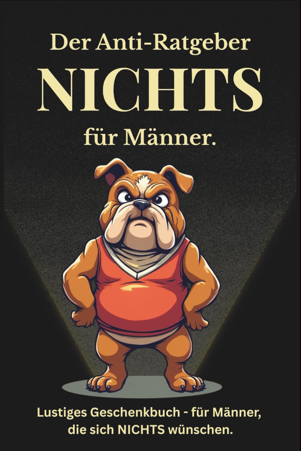Nichts - Ein Anti-Ratgeber für Männer: Lustiges Geschenkbuch für Männer, die sich nichts gewünscht haben