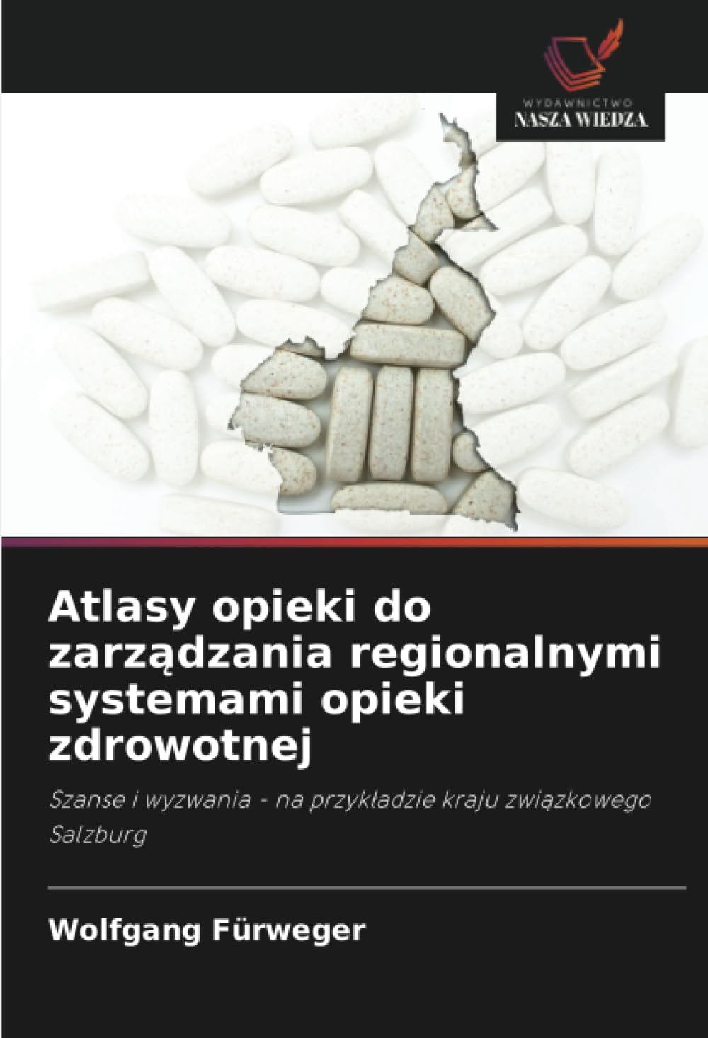 Atlasy opieki do zarządzania regionalnymi systemami opieki zdrowotnej: Szanse i wyzwania - na przyk¿adzie kraju zwi¿zkowego Salzburg