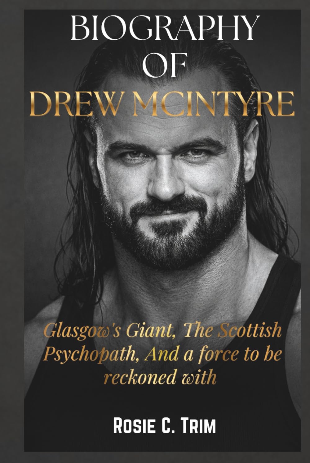 BIOGRAPHY OF DREW MCINTYRE: The Journey: The Scottish Warrior’s Rise – Overcoming Setbacks to Become WWE’s Relentless Champion and Iconic Superstar ... COLLECTION (Where Legends Live Forever))