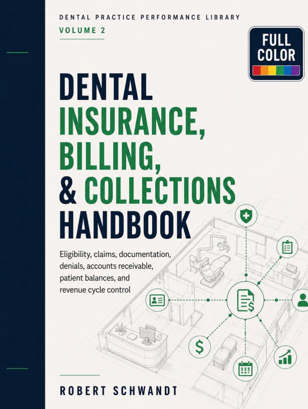 Dental Insurance, Billing, and Collections Handbook: Eligibility, Claims, Documentation, Denials, Accounts Receivable, Patient Balances, and Revenue Cycle Control