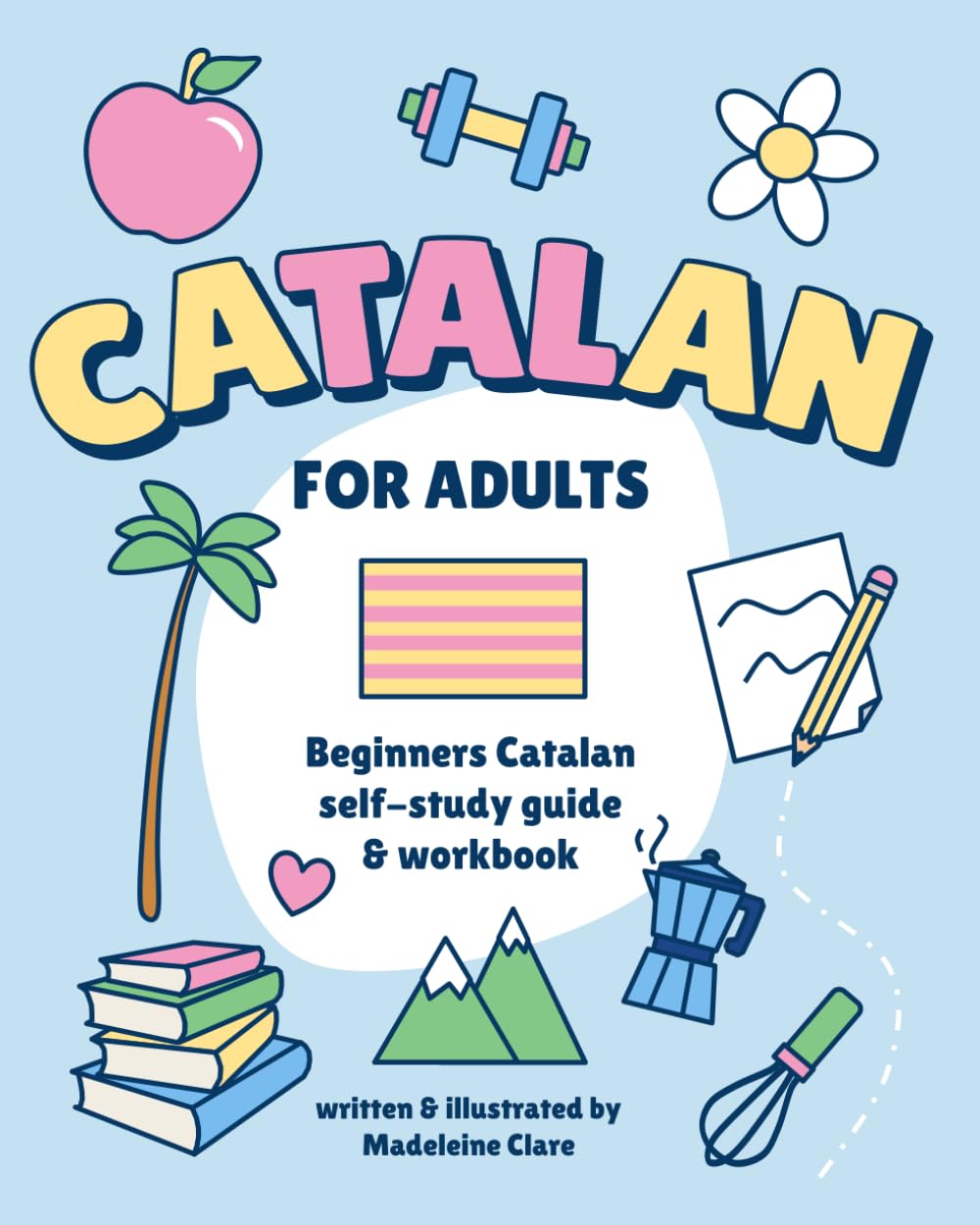 Beginners Catalan Self-Study and Workbook for Adults: Illustrated Language Learning Book