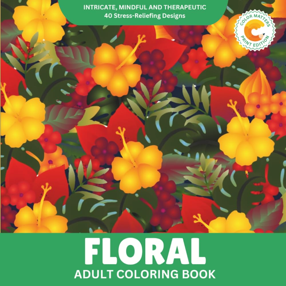 Color Matters Adult Coloring Book: 40 Intricate Floral Designs for Stress Relief & Relaxation