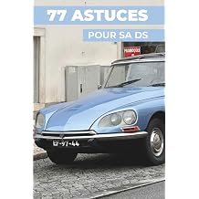 77 ASTUCES POUR SA CITROEN DS Les secrets les mieux gardes French Edition
