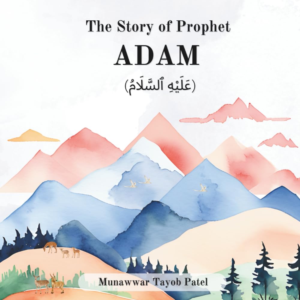 The story of Prophet Adam (AS): 1 (Stories of the 25 Prophets mentioned in the Quran)