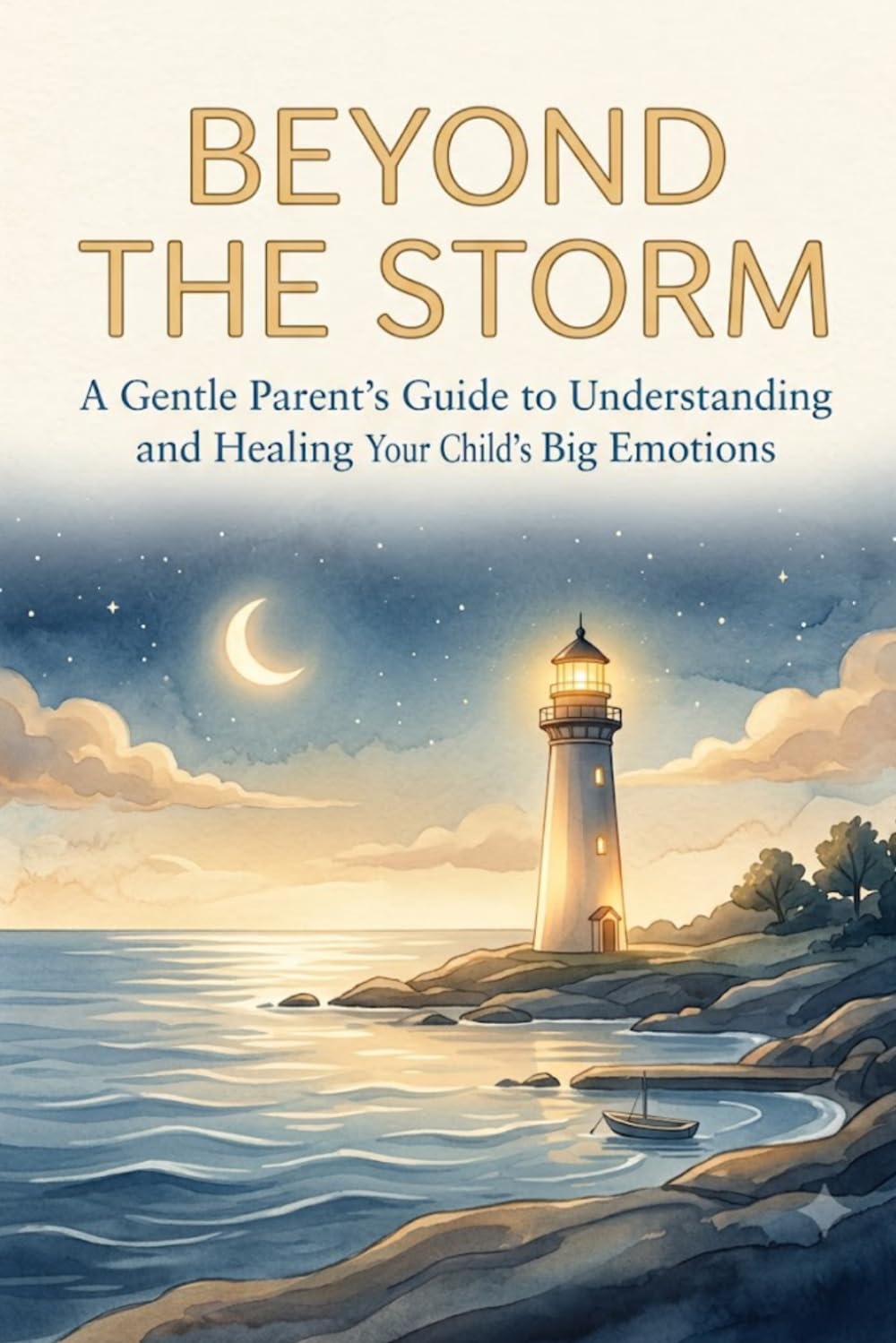 Beyond The Storm: A Parent’s Guide to Understanding Tantrums, Managing Anger, and Reconnecting with Your Child (Parenting)