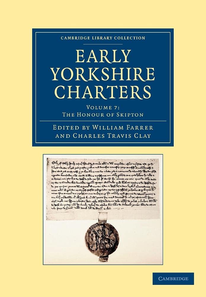 Early Yorkshire Charters: Volume 7, The Honour of Skipton (Cambridge Library Collection - Medieval History)