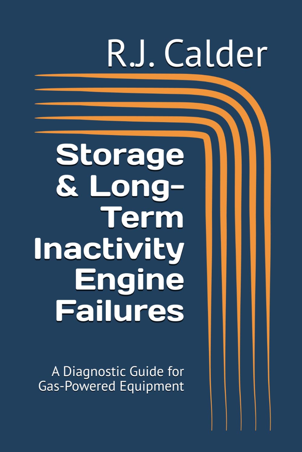 Storage & Long-Term Inactivity Engine Failures: A Diagnostic Guide for Gas-Powered Equipment (Small Engine Failure Diagnostics Series)