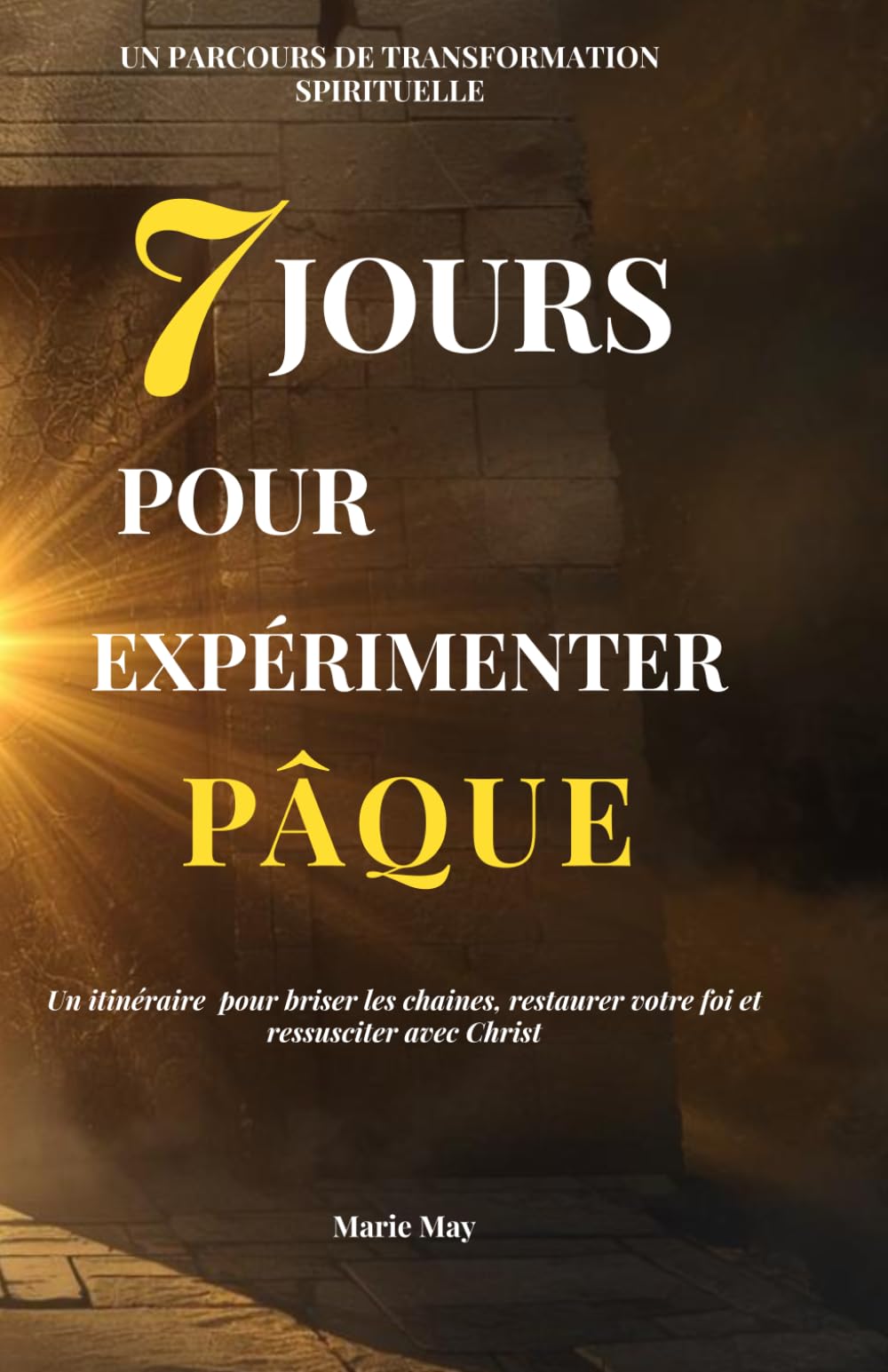 7 jours pour Expérimenter Pâque: Un itinéraire pour briser les chaînes, restaurer votre foi et ressusciter avec Christ
