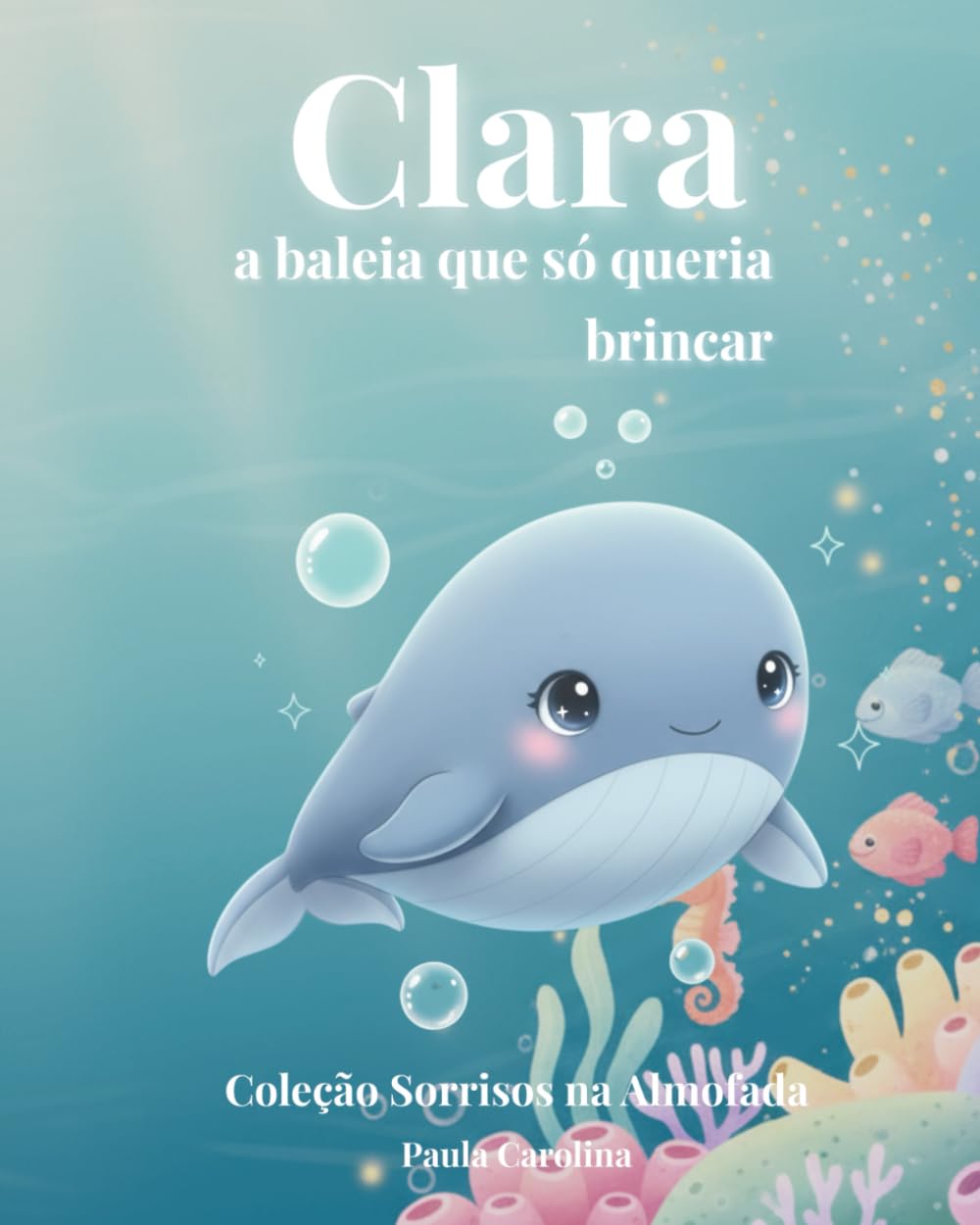 Clara, a baleia que só queria brincar (Coleção Sorrisos na Almofada)
