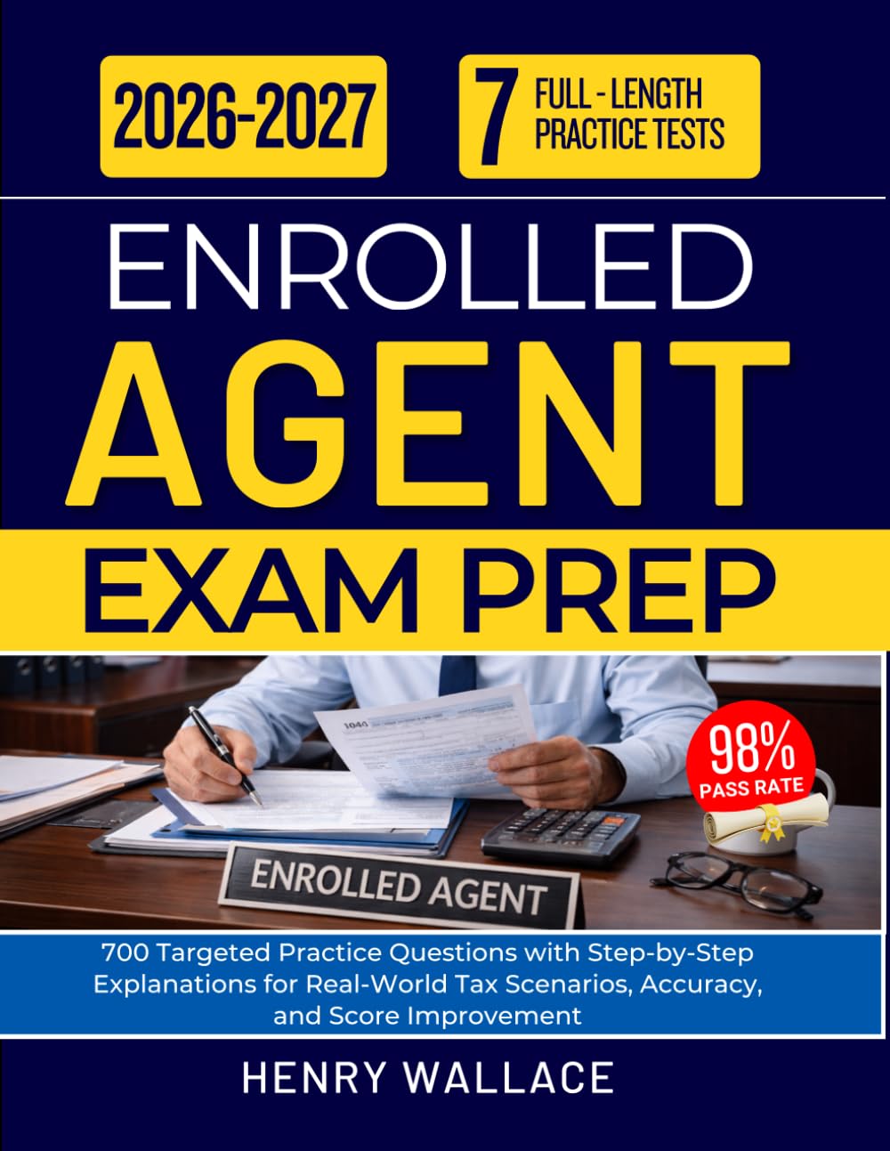 ENROLLED AGENT EXAM PREP 2026-2027: 700 Targeted Practice Questions with Step-by-Step Explanations for Real-World Tax Scenarios, Accuracy, and Score Improvement
