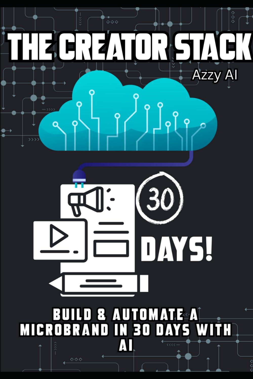 The Creator Stack: Build & Automate a Microbrand in 30 Days with AI: Build & Automate a Microbrand in 30 Days with AI