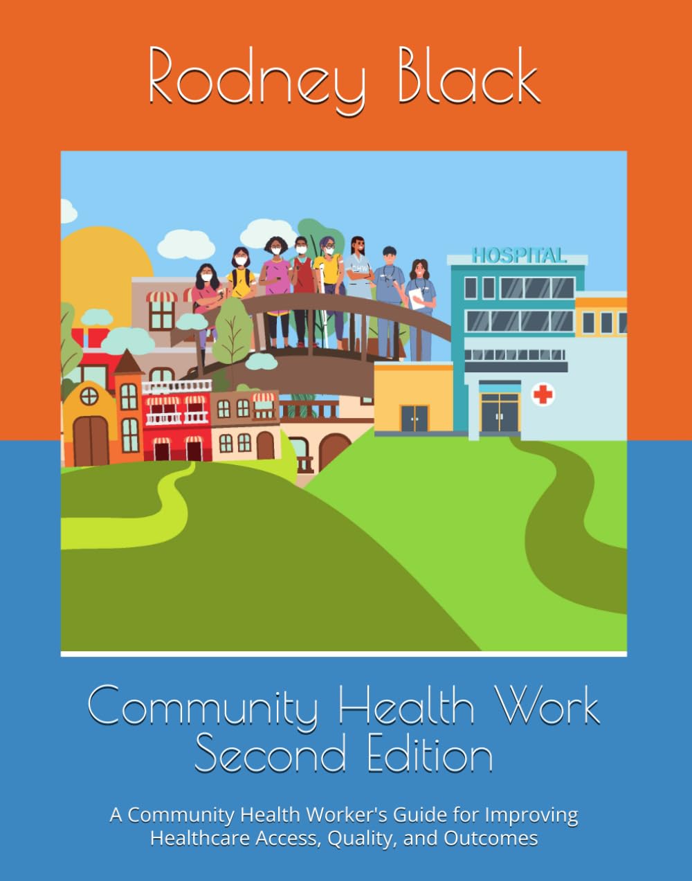 Community Health Work Second Edition: A Community Health Worker's Guide for Improving Healthcare Access, Quality, and Outcomes