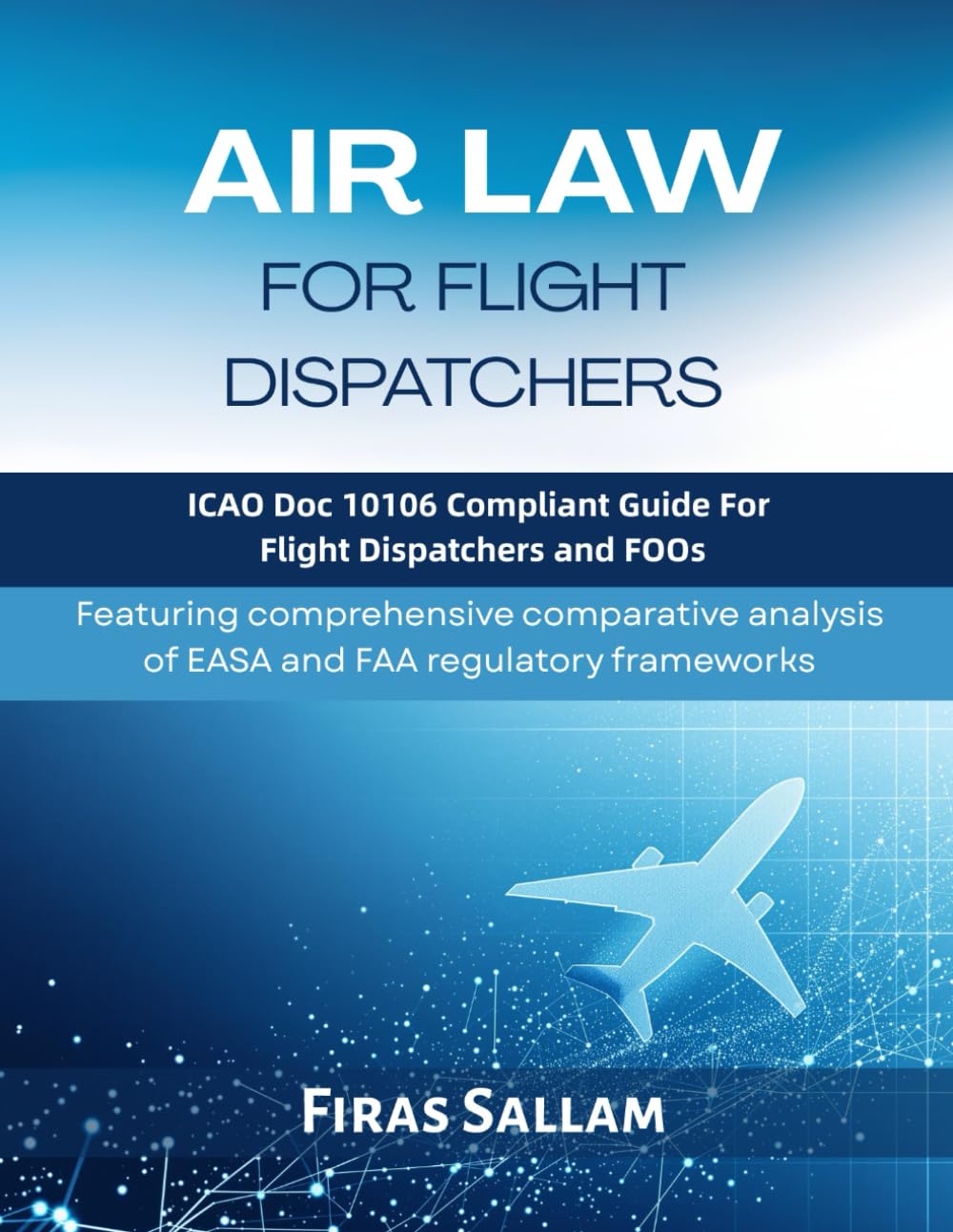 Air Law for Flight Dispatchers: ICAO Doc 10106 Compliant Guide for Flight Dispatchers and FOOs