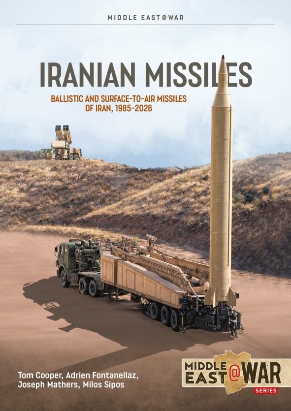 Iranian Missiles: Ballistic and Surface-to-Air Missiles of Iran, 1985-2026 (Middle East@War)