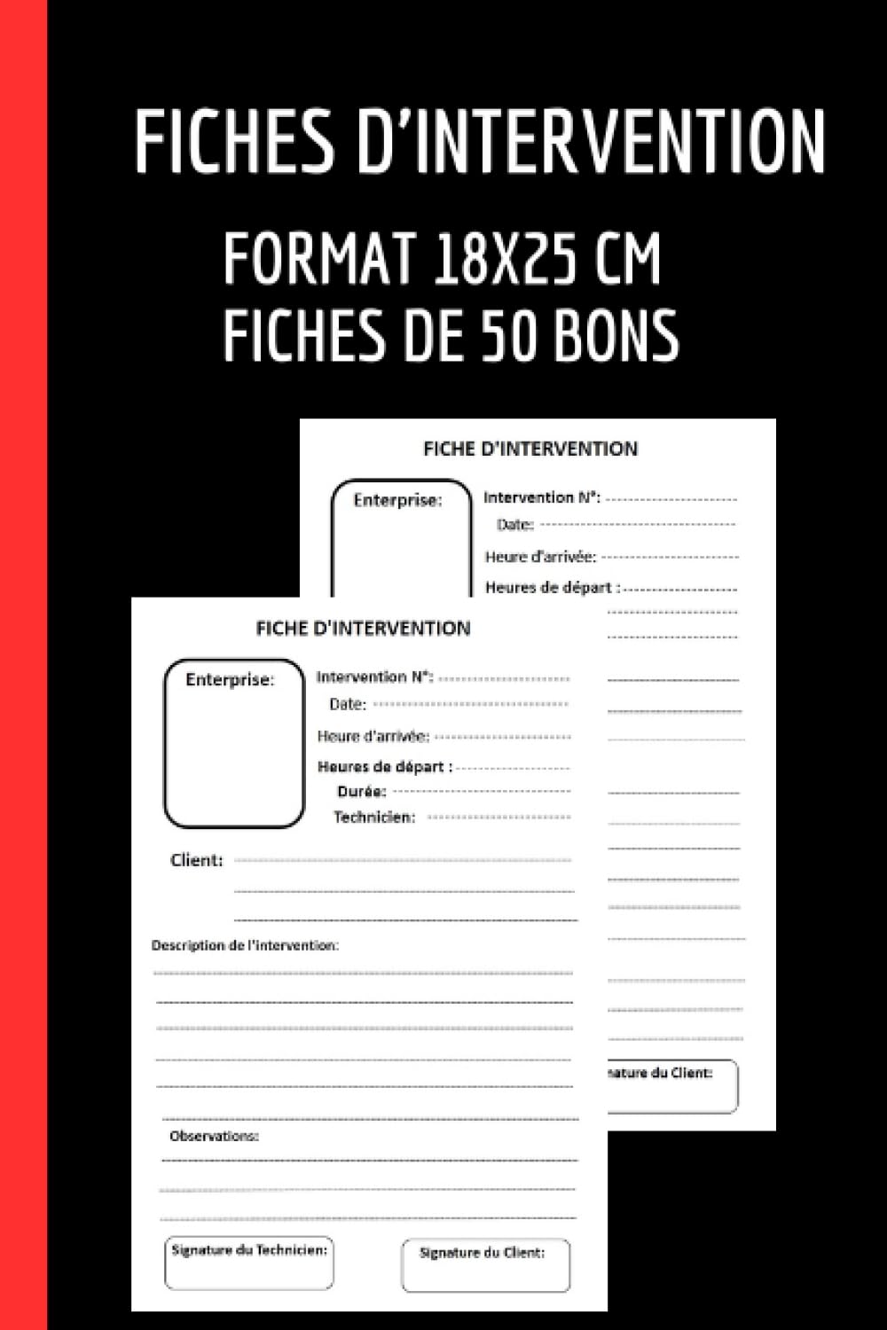 Fiches d'intervention: Carnet de 50 bons d'intervention à remplir - Gain De Temps | Évite les conflits Clients-Entreprises | Format 18x25 cm.