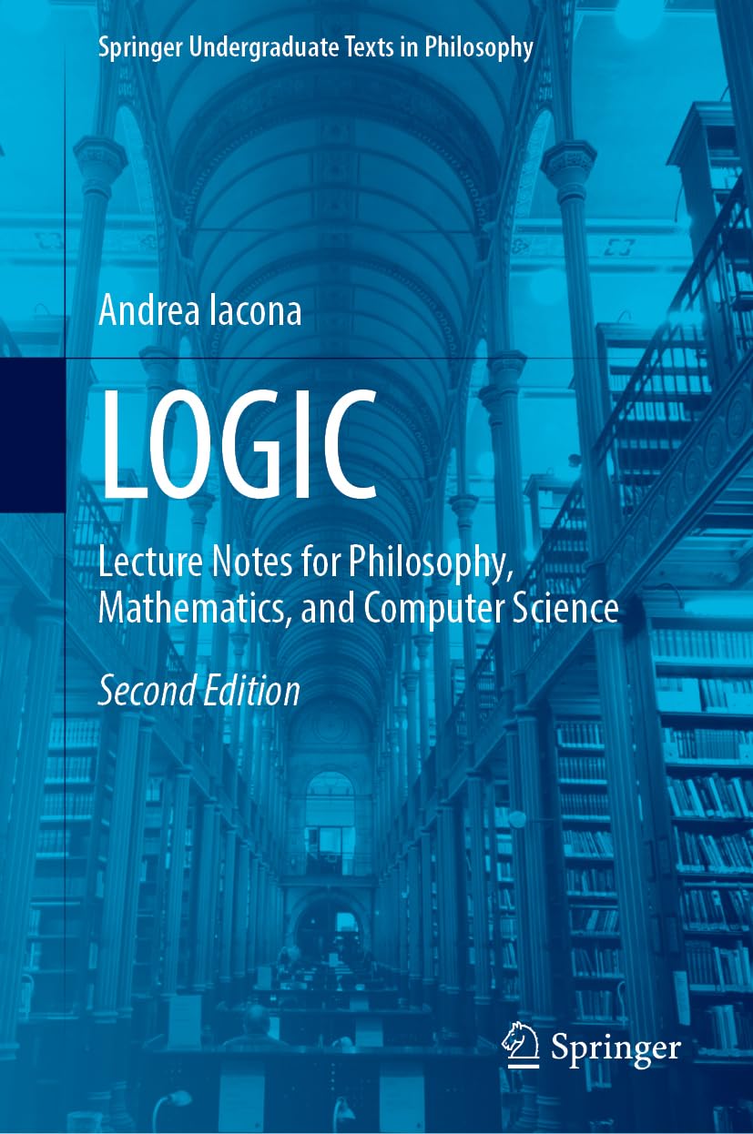 LOGIC: Lecture Notes for Philosophy, Mathematics, and Computer Science (Springer Undergraduate Texts in Philosophy)