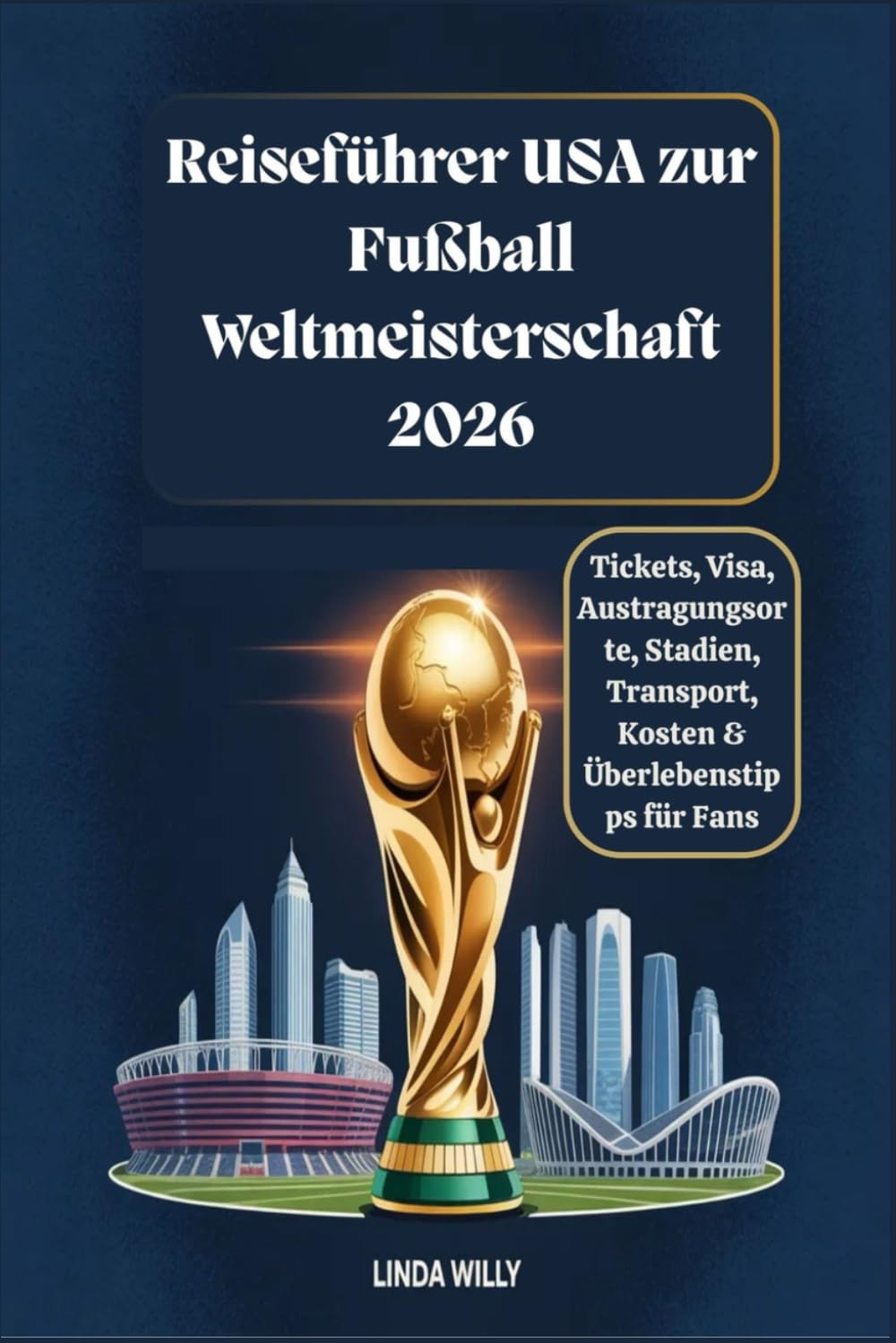 Reiseführer USA zur Fußball-Weltmeisterschaft 2026: Tickets, Visa, Austragungsorte, Stadien, Transport, Kosten & Überlebenstipps für Fans