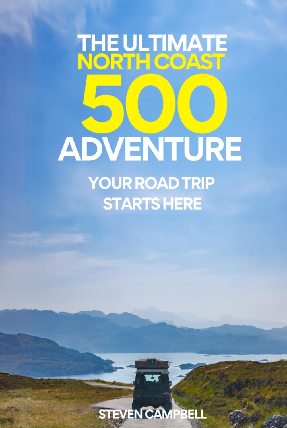 THE ULTIMATE NORTH COAST 500 ADVENTURE: YOUR ROAD TRIP STARTS HERE