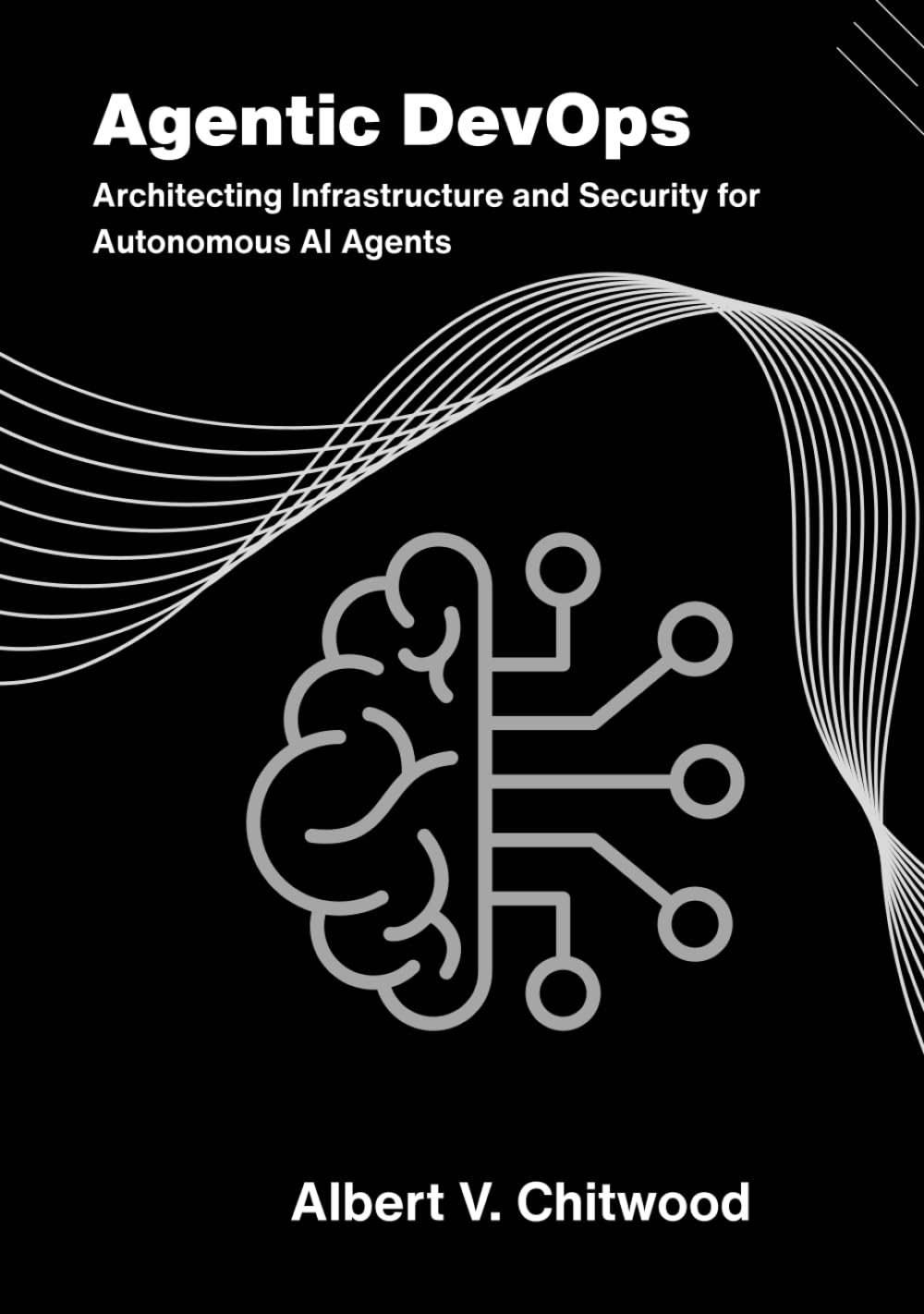 Agentic DevOps: Architecting Infrastructure and Security for Autonomous AI Agents