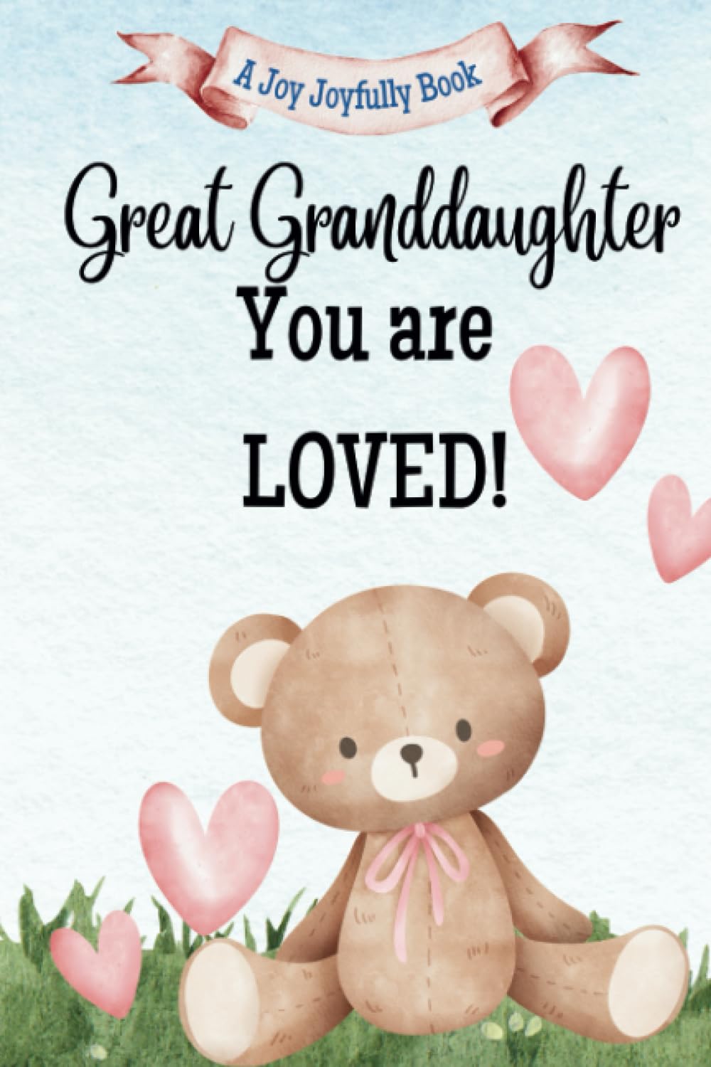 Great Granddaughter, You are Loved! A Rhyming Story of Generational