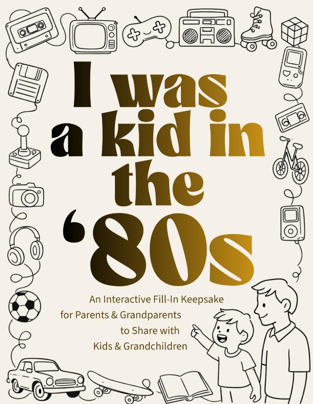 I Was a Kid in the '80s: An Interactive Fill-In Keepsake for Parents & Grandparents to Share with Kids & Grandchildren (I Was a Kid in the... series)