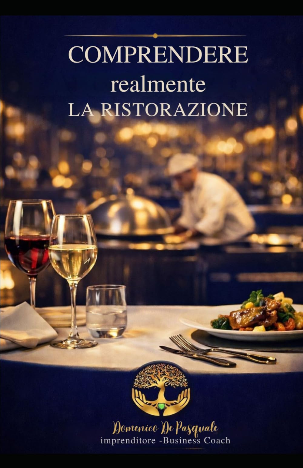 COMPRENDERE REALMENTE LA RISTORAZIONE: Un libro pensato per chi desidera andare oltre la semplice gestione quotidiana e iniziare a costruire un progetto ristorativo solido e duraturo.