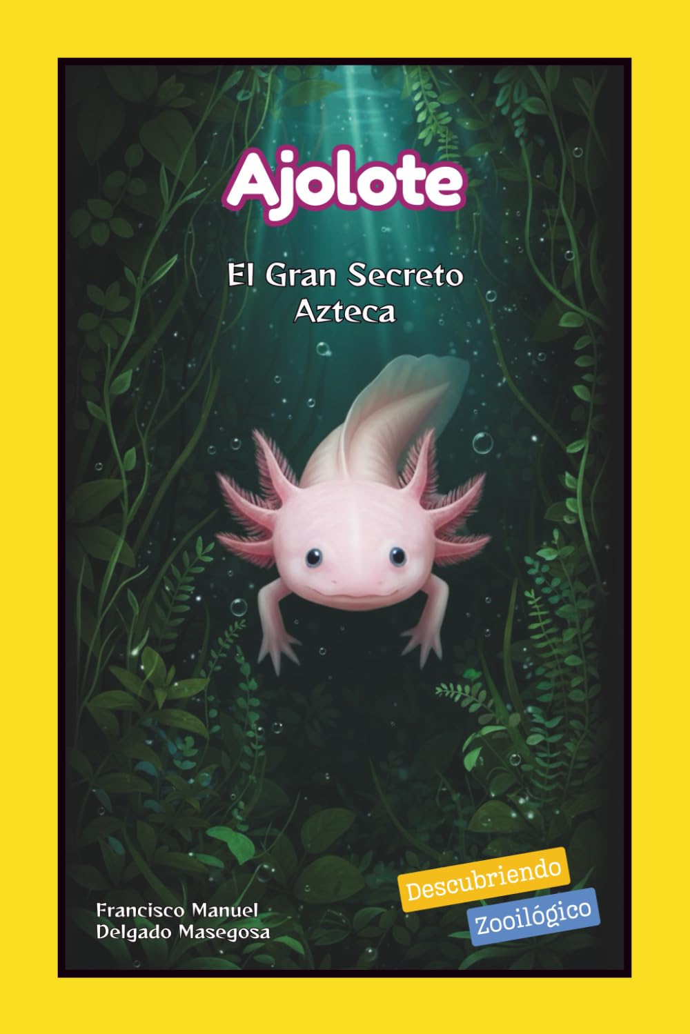 Ajolote: El Gran Secreto Azteca (Descubriendo Zooilógico)
