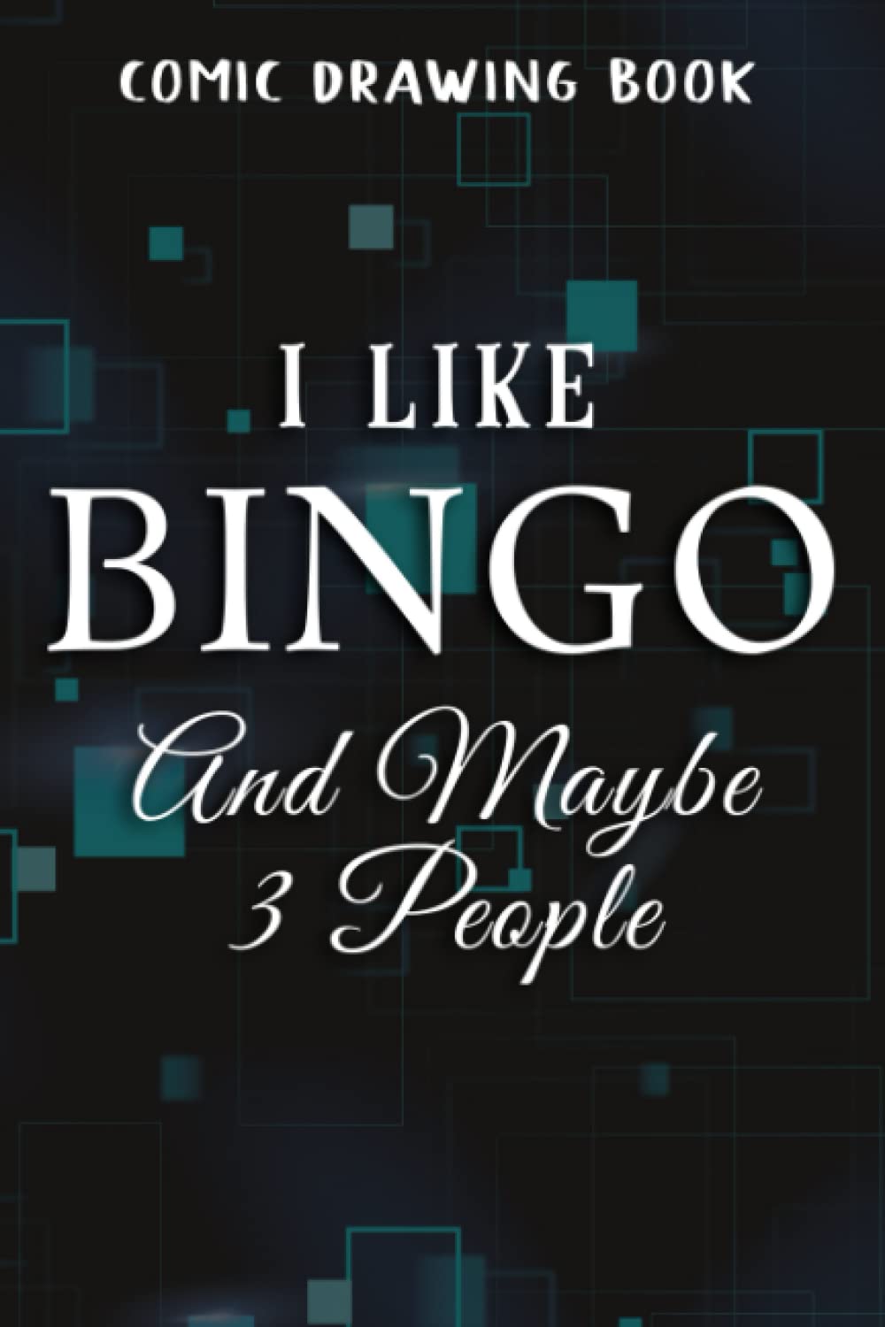 Comic Drawing Book:I Like Bingo And Maybe Like 3 People Funny Lover Gift Meme:Bingo: Create, Write Stories Your Own Comics, Over 100 Pages 6" x 9" ... Sketchbook for Beginner Artist, Kids and
