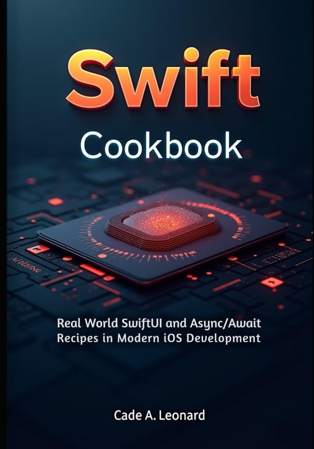 Swift Cookbook (Swift 6 Edition): Real-World SwiftUI and Async/Await Recipes for Modern iOS Development