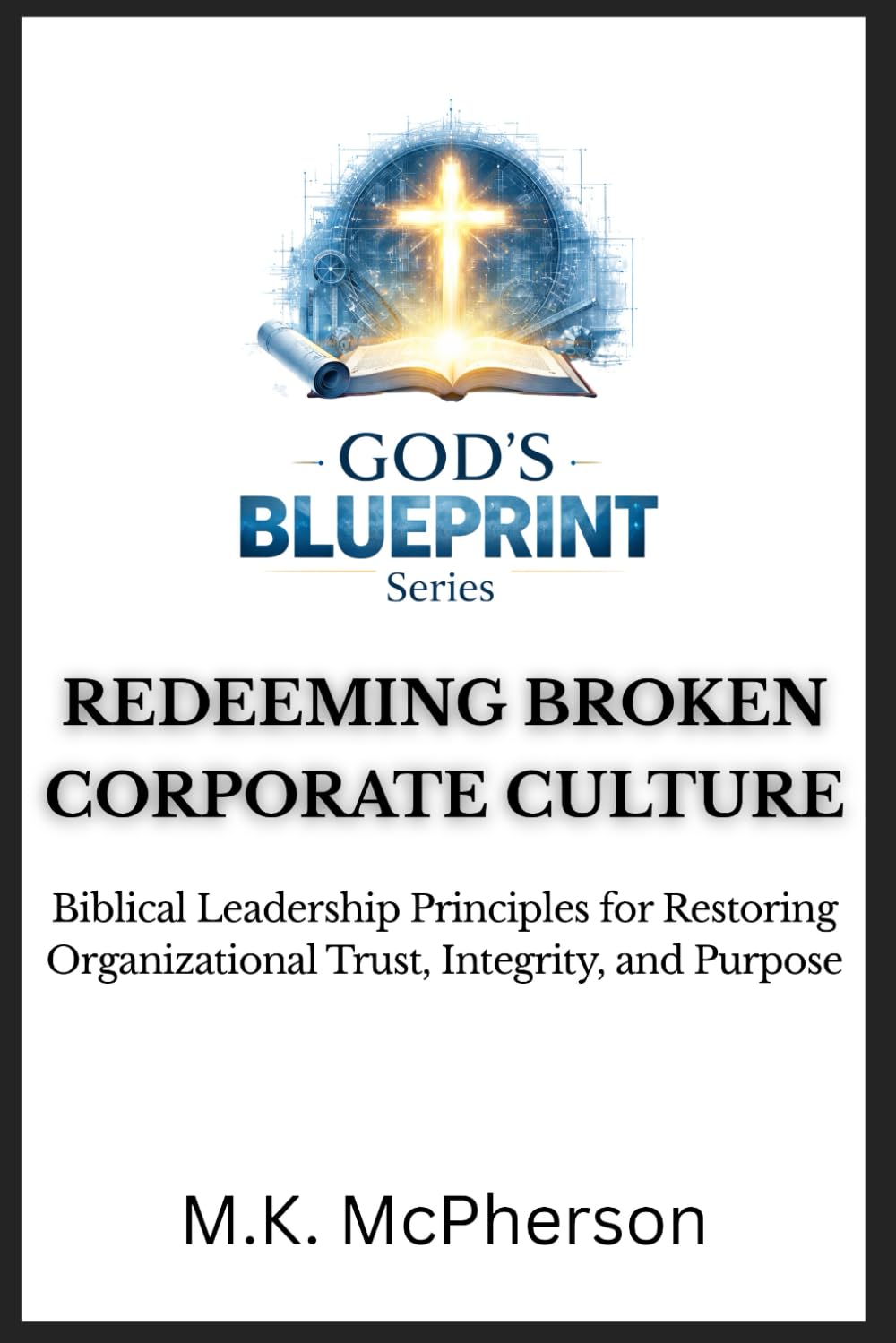 GOD’S BLUEPRINT™: Redeeming Broken Corporate Cultures