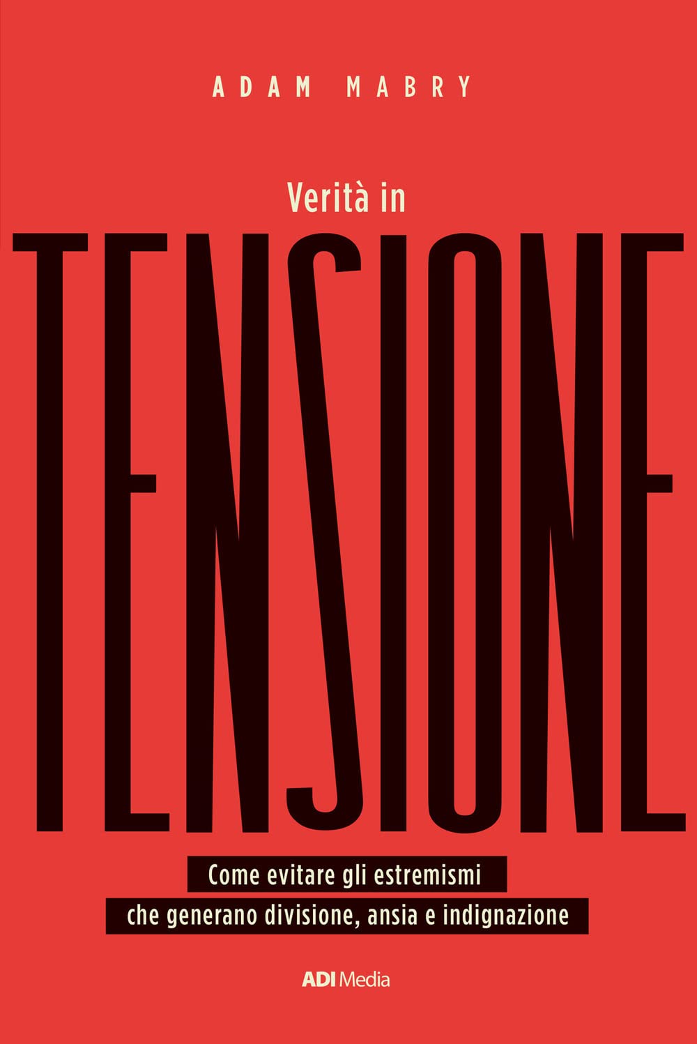 Verità In Tensione. Come Evitare Gli Estremismi Che Generano Divisione, Ansia E Indignazione - 4