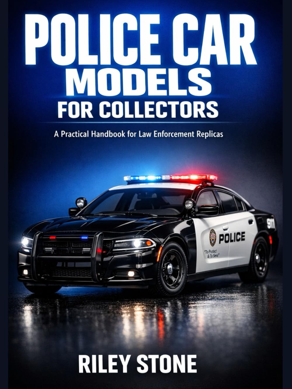 POLICE CAR MODELS FOR COLLECTORS: A Practical Handbook for Law Enforcement Replicas