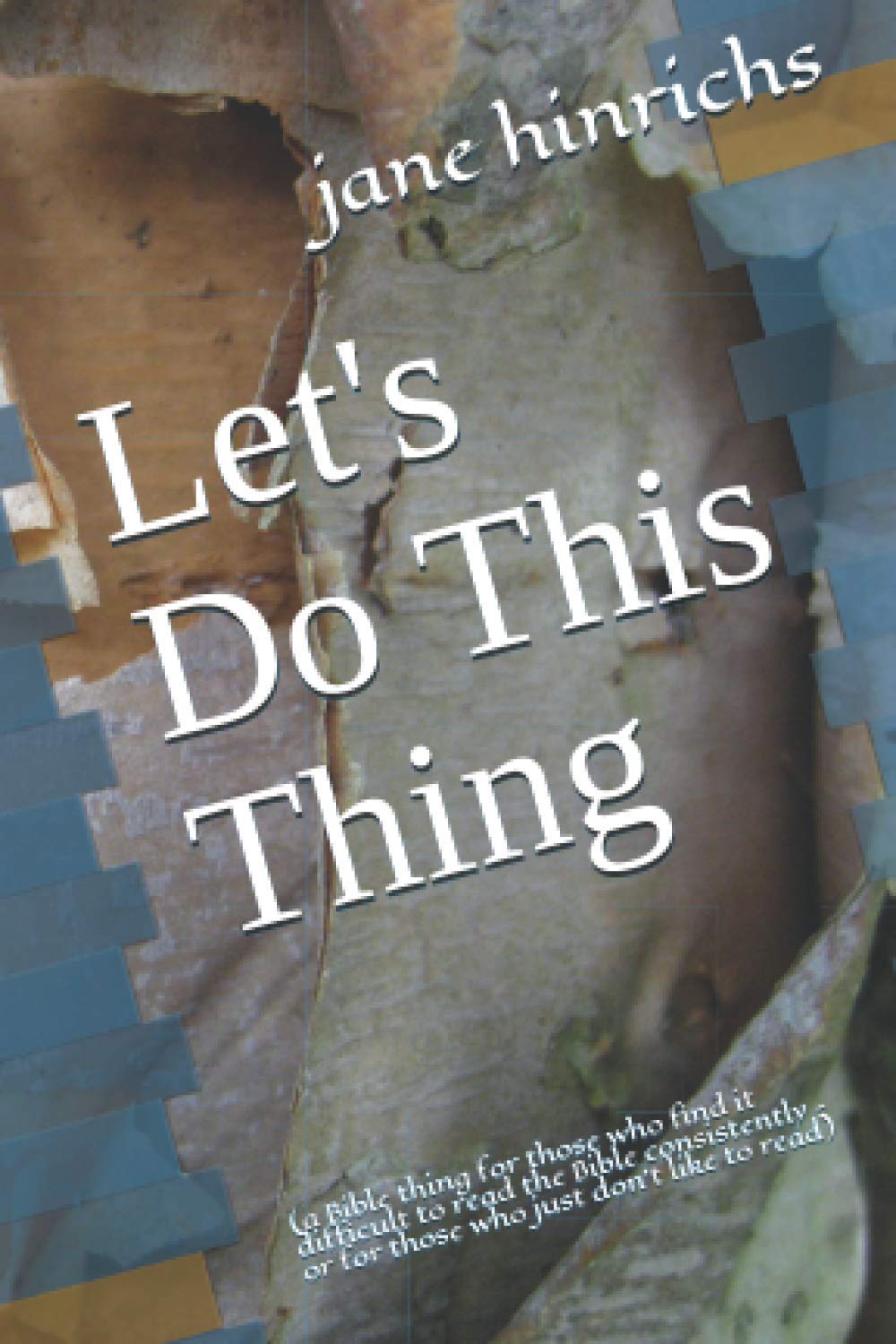 Let's Do This Thing: (a Bible thing for those who find it difficult to read the Bible consistently – or for those who just don’t like to read) (Growing Deep)
