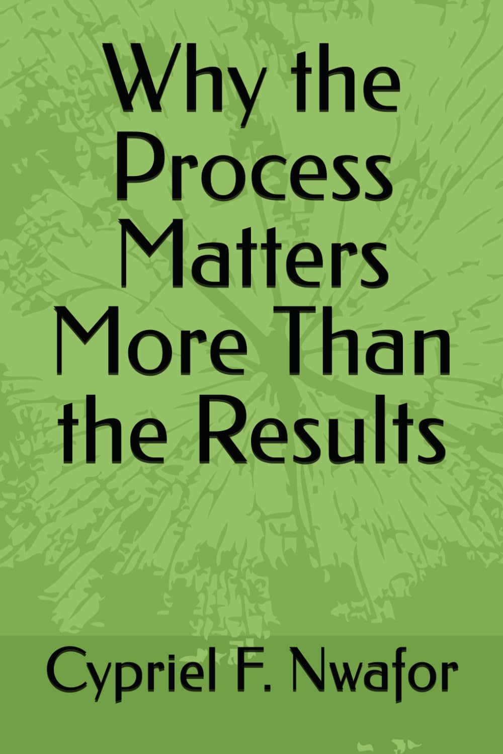 Why the Process Matters More Than the Results