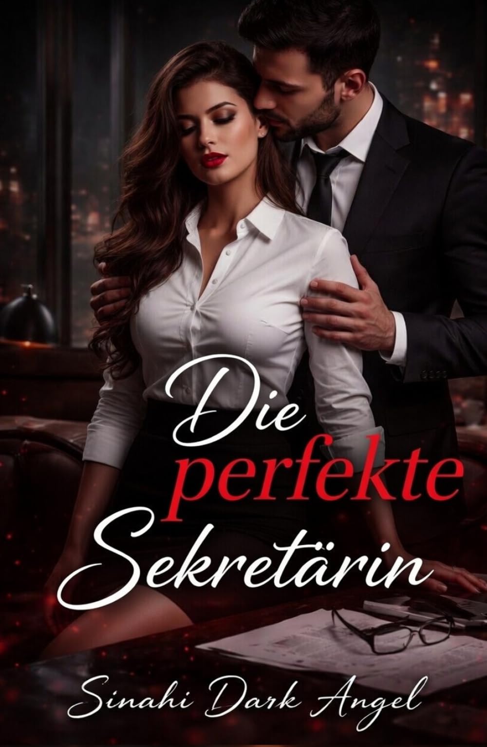 Die perfekte Sekretärin: Dark Romance über verbotene Begierde, familiären Verrat und obsessive Leidenschaft (Dark Romance: Dominante Männer, Gefährliche Obsession und Intensive Psychologische Erotik)
