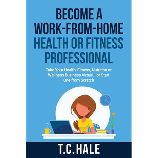 Become A Work-From-Home Health Or Fitness Professional: Take Your Health, Fitness, Nutrition Or Wellness Business Virtual... Or Start One From Scratch