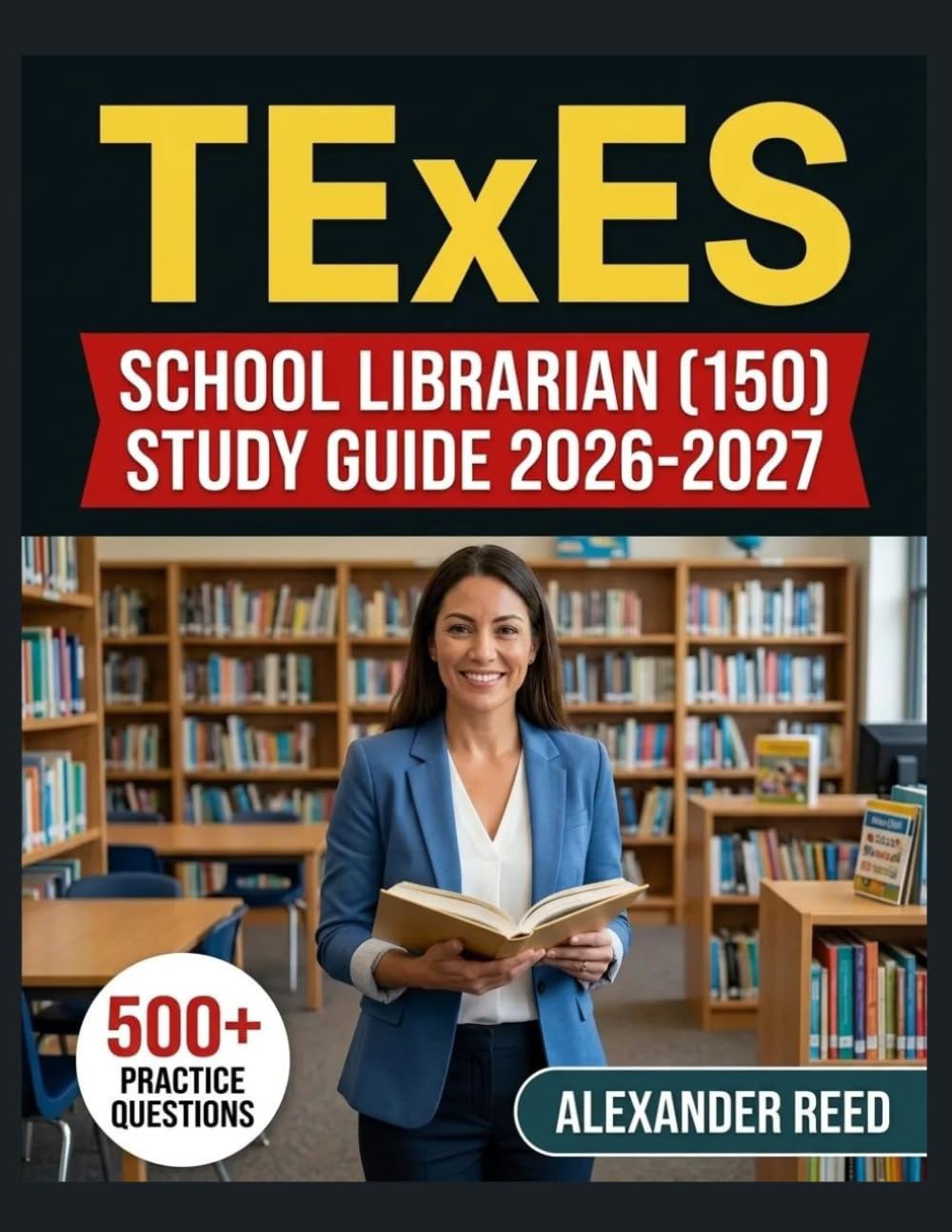 TExES School Librarian (150) Study Guide 2026-2027: Essential Topic Review, Practice Question Collection, Answer Keys, and Thorough Explanations