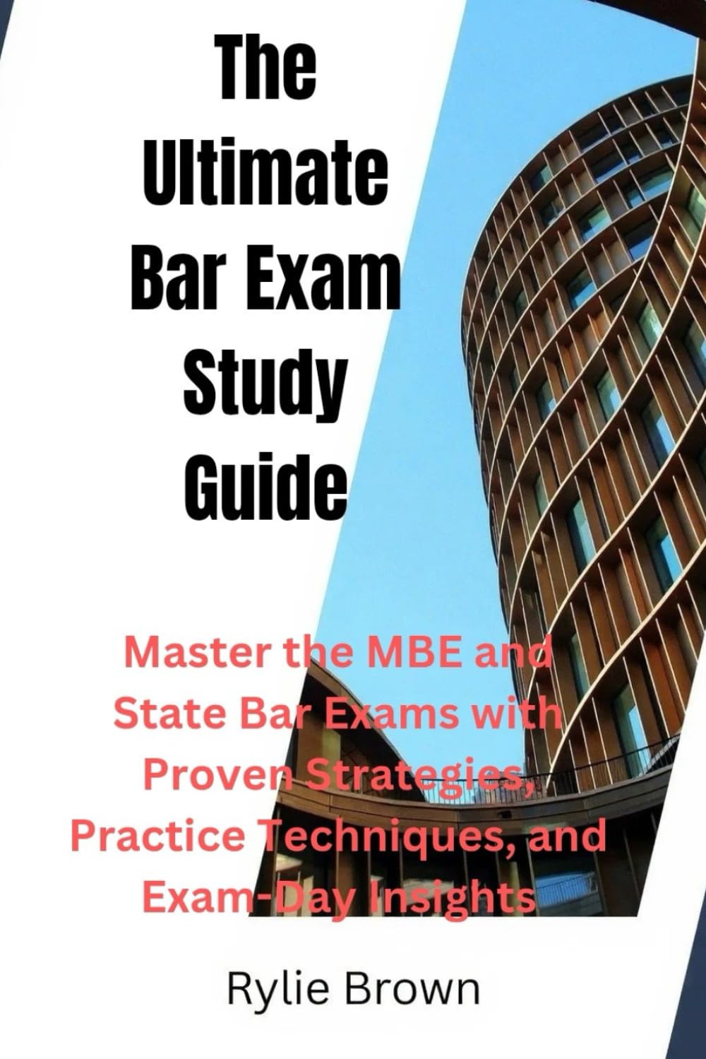The Ultimate Bar Exam Study Guide: Master the MBE and State Bar Exams with Proven Strategies, Practice Techniques, and Exam-Day Insights