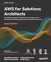 AWS for Solutions Architects - Second Edition: The definitive guide to AWS Solutions Architecture for migrating to, buildi...