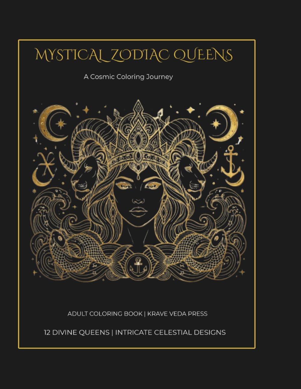 Mystical Zodiac Queens: A Cosmic Coloring Journey (Celestial Series)
