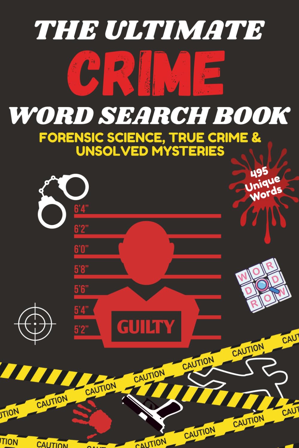 The Ultimate Crime Word Search Book - Forensic Science, True Crime & Unsolved Mysteries: Complete Collection of Word Puzzles about World's Infamous Characters