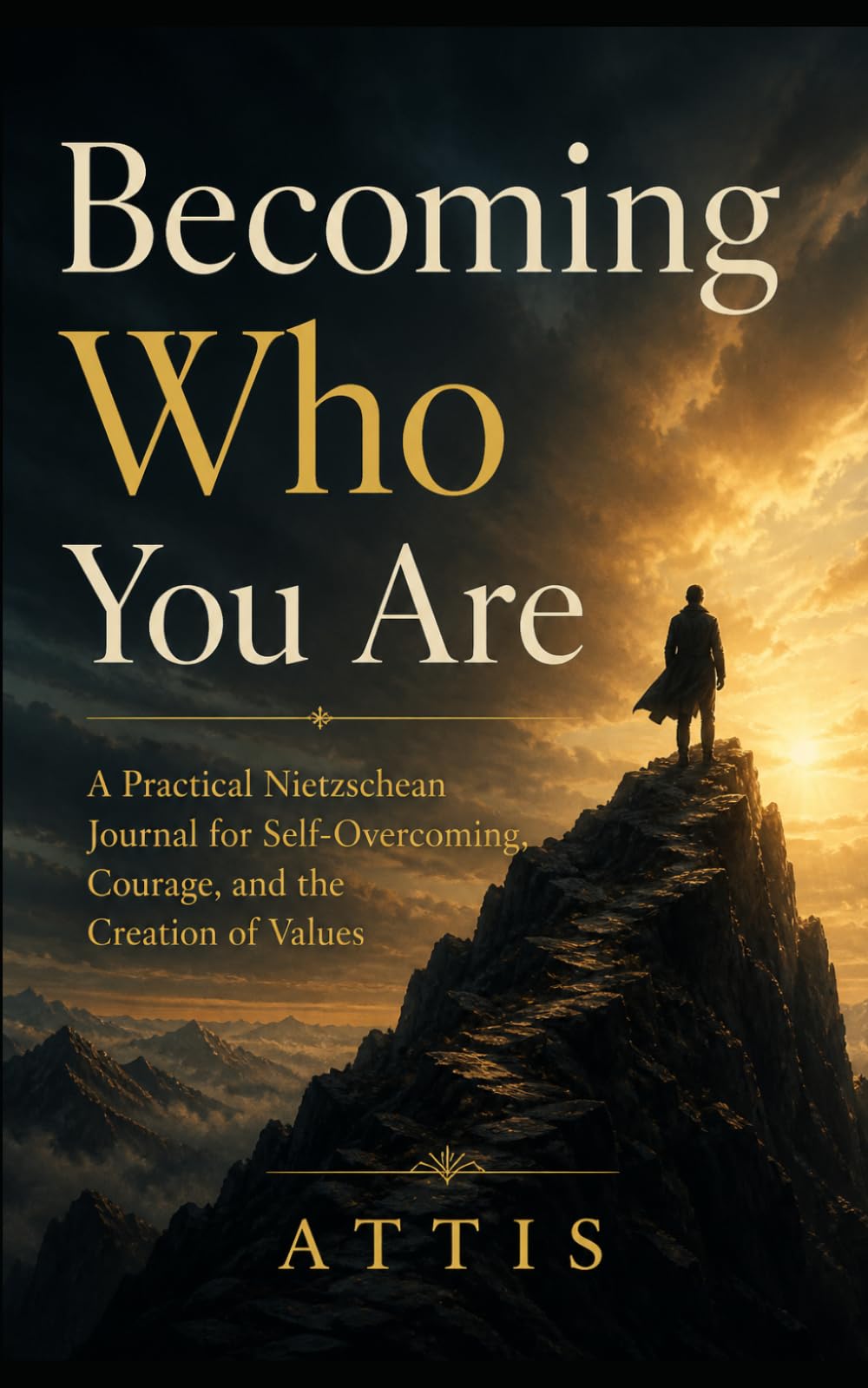 Becoming Who You Are: A Practical Nietzschean Journal for Self-Overcoming, Courage, and the Creation of Values