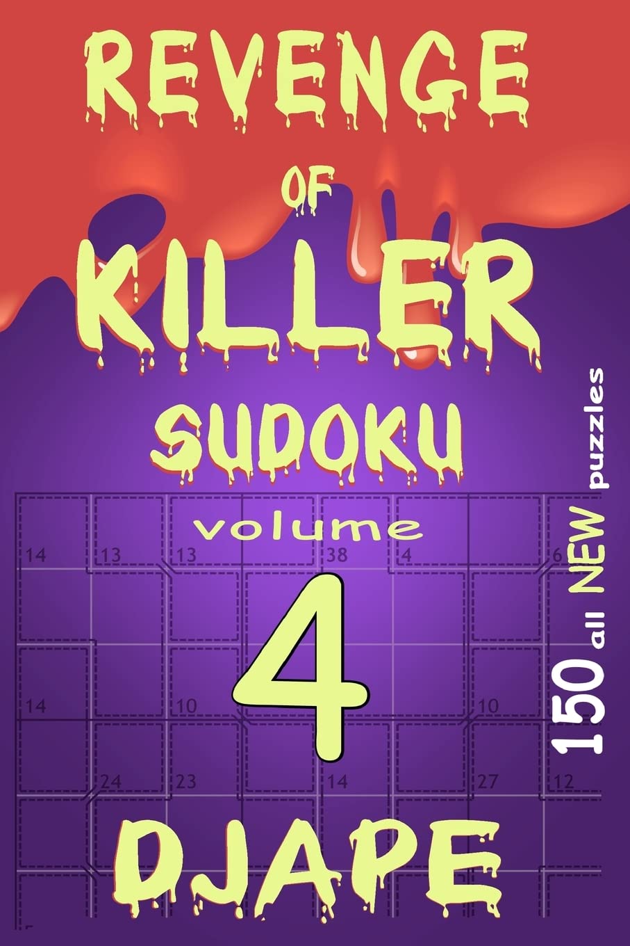 Revenge of Killer Sudoku 4: 150 Of All New Puzzles: Volume 4 (The Professional Killer Sudoku Series: 10-Volume Compendium)
