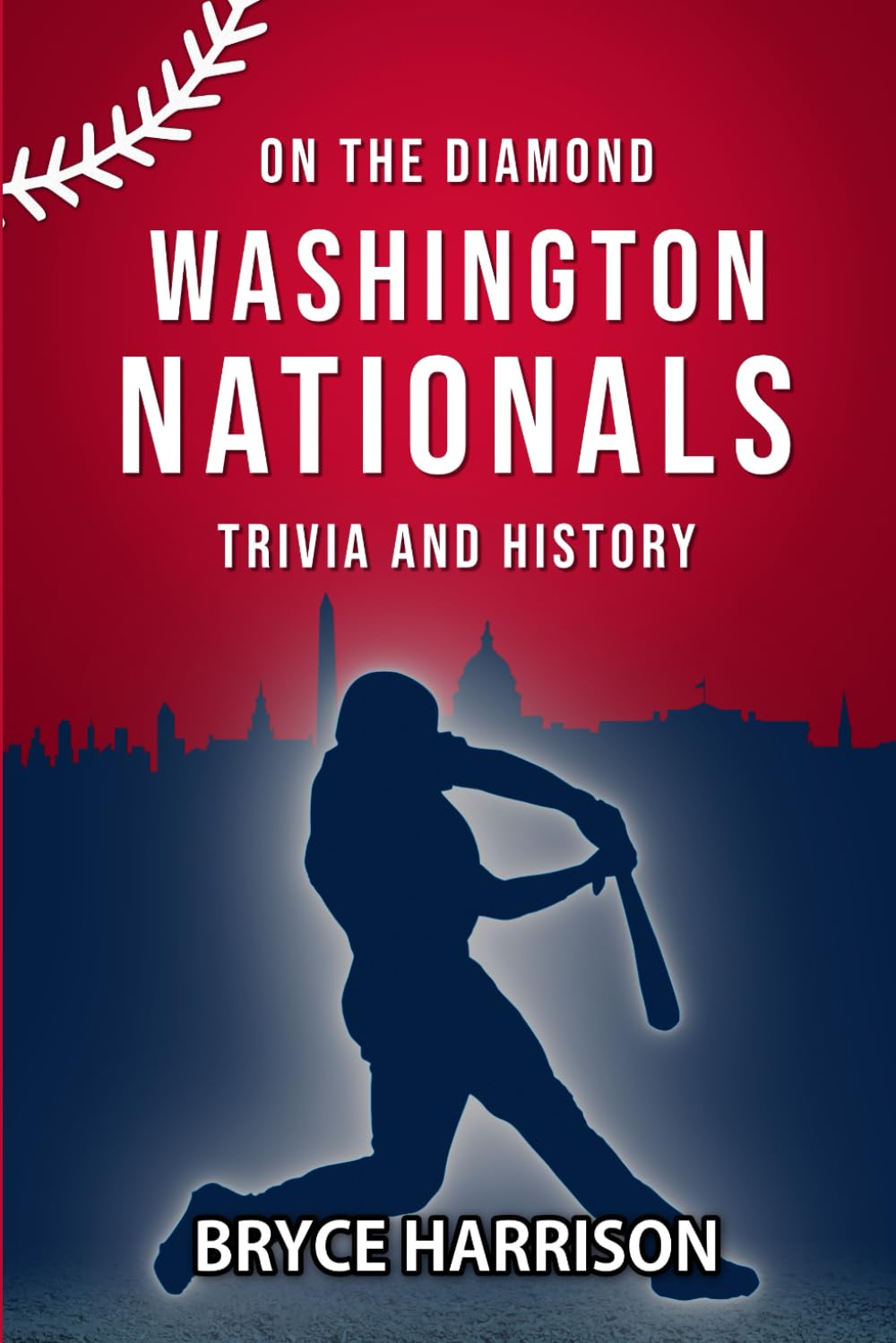 On the Diamond: Washington Nationals: Trivia and History