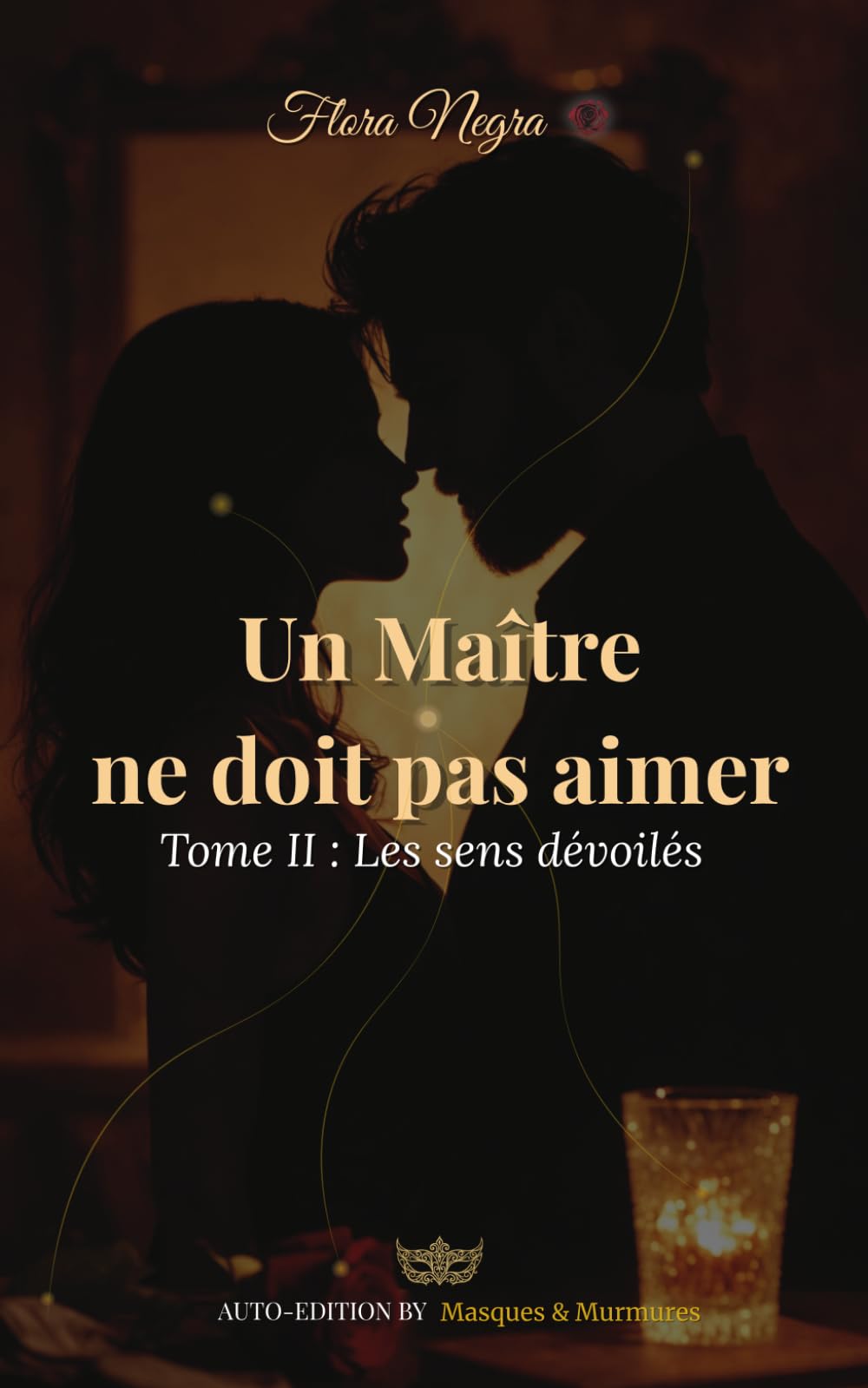 Un Maître ne doit pas aimer: Tome II : Les sens dévoilés (✦ Saga — Un maître ne doit pas aimer (trilogie))