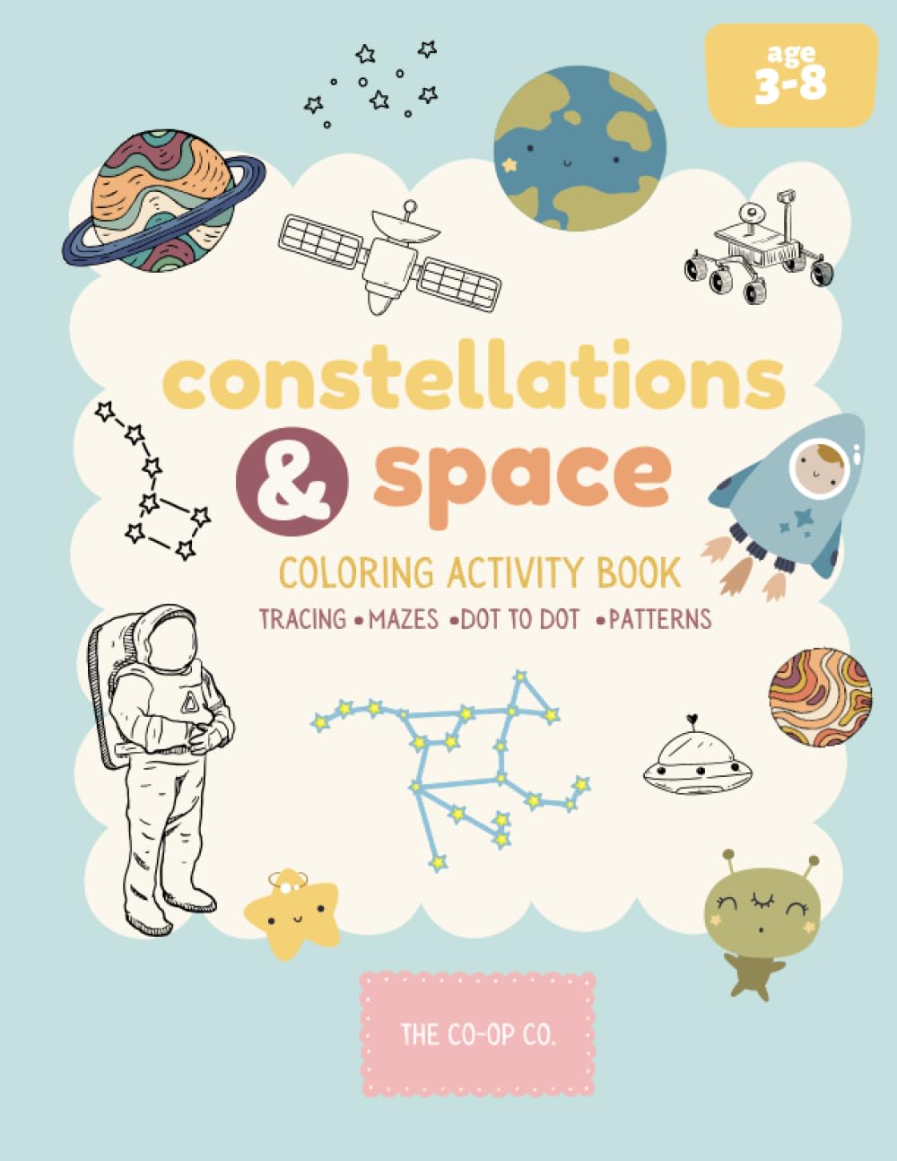 Constellation and Space Activity Book: For Kids Age 3-8 With Mazes, Dot-to-Dot, Coloring, Patterns, Tracing, & Learning Fun!