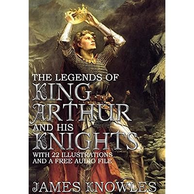 The Legends of King Arthur and his Knights