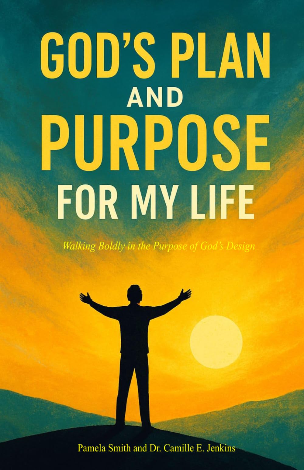 GOD'S PLAN AND PURPOSE FOR MY LIFE: Walking Boldly In The Purpose of God's Design