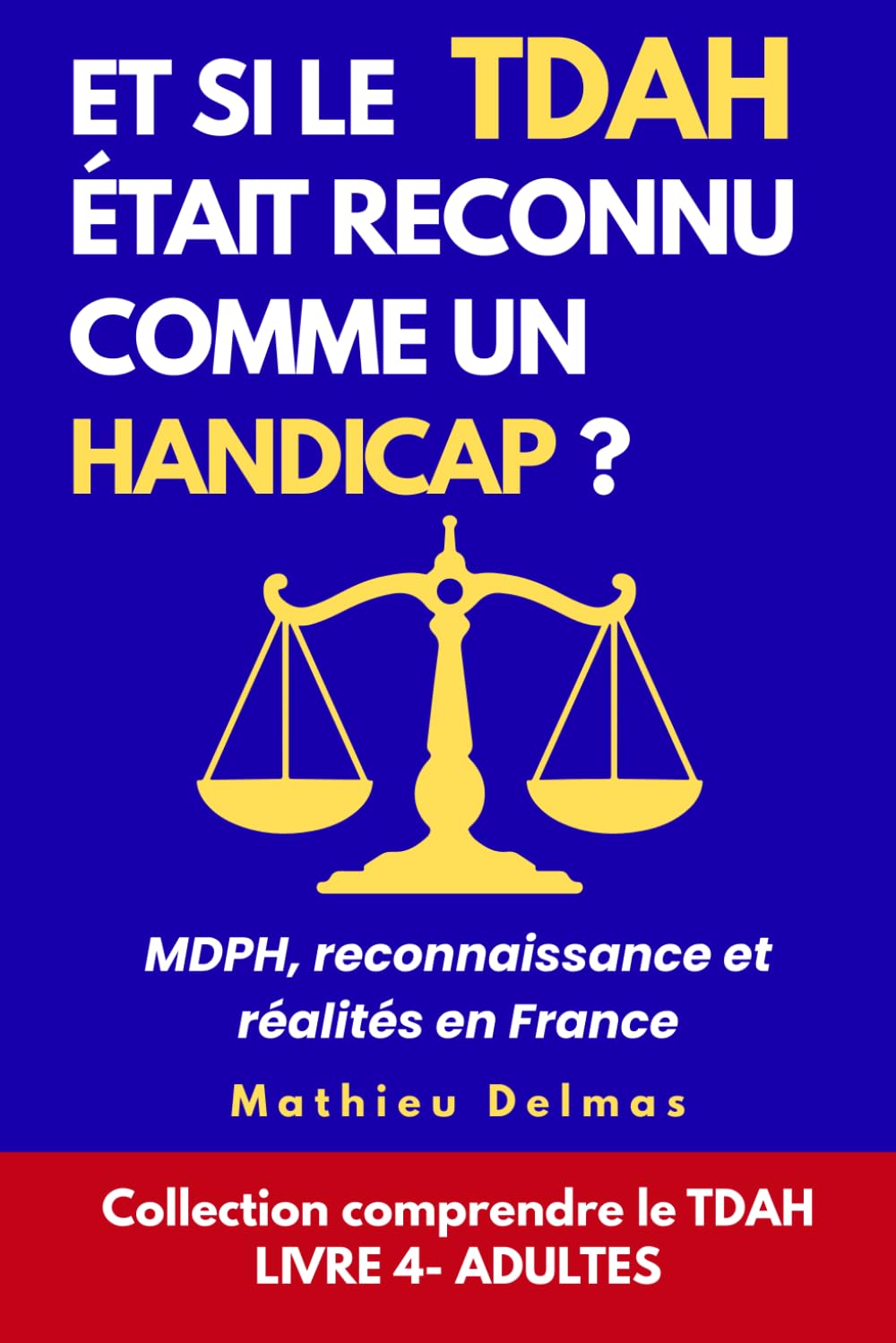Et si le TDAH était reconnu comme un handicap ?: MDPH, reconnaissance et réalités en France (Comprendre le TDAH)