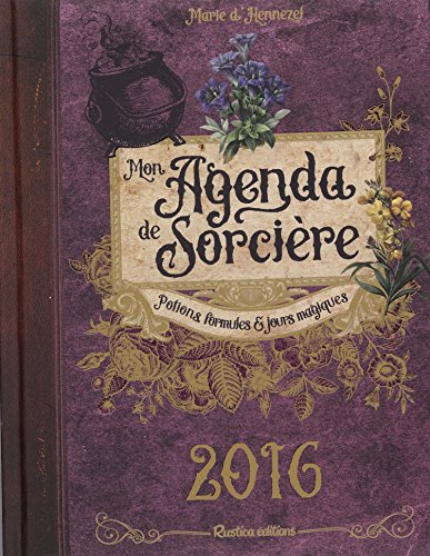 Télécharger Mon agenda de sorcière 2016 : Potions, formules & jours magiques Francais PDF